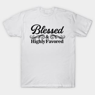 Blessed and highly favored black text T-Shirt